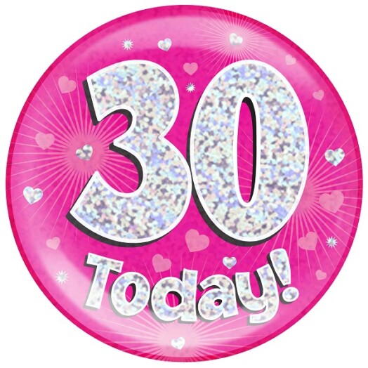 Pink Holographic 30 Today Jumbo Badge