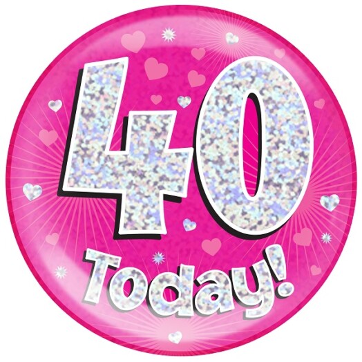 Pink Holographic 40 Today Jumbo Badge